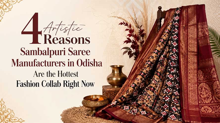 4 Artistic Reasons Sambalpuri Saree Manufacturers in Odisha Are the Hottest Fashion Collab Right Now