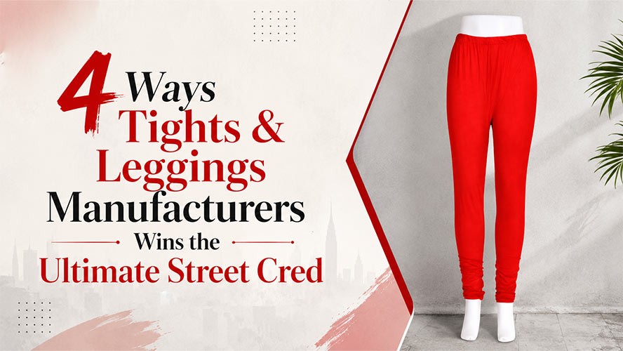 4 Ways Tights and Leggings Manufacturers Wins the Ultimate Street Cred