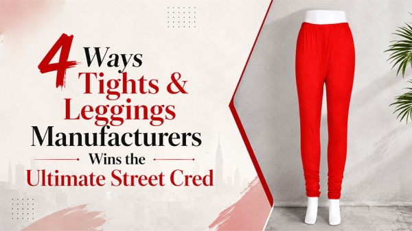 4 Ways Tights and Leggings Manufacturers Wins the Ultimate Street Cred
