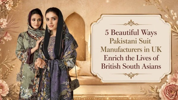 5 Beautiful Ways Pakistani Suit Manufacturers in UK Enrich the Lives of British South Asians