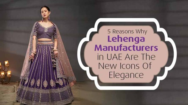 5 Reasons Why Lehenga Manufacturers in UAE Are The New Icons Of Elegance