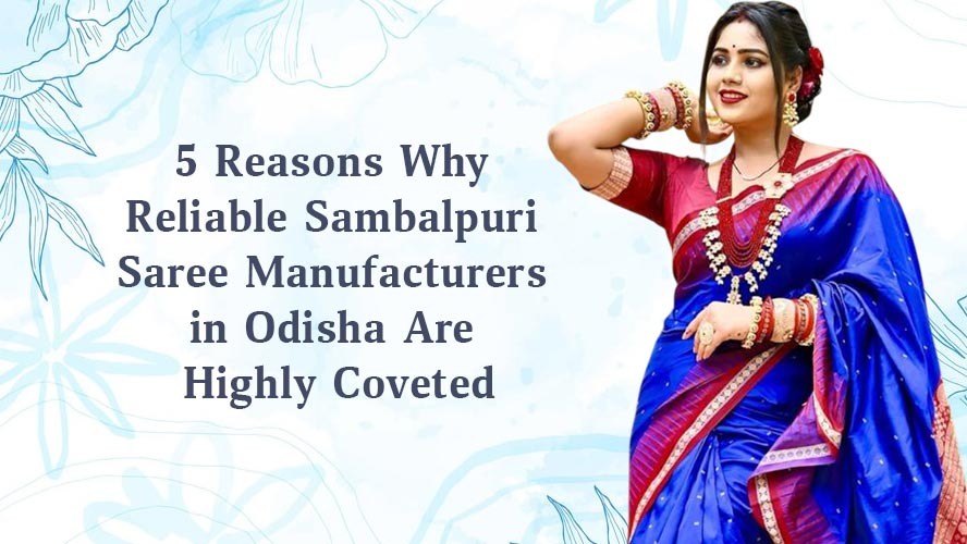 5 Reasons Why Reliable Sambalpuri Saree Manufacturers in Odisha Are Highly Coveted