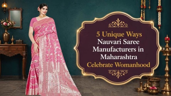 5 Unique Ways Nauvari Saree Manufacturers in Maharashtra Celebrate Womanhood