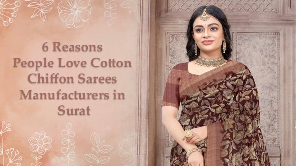6 Reasons People Love Cotton Chiffon Sarees Manufacturers in Surat