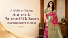 A Guide to Finding Authentic Banarasi Silk Sarees Manufacturers in Surat