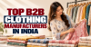B2B Clothing Manufacturers in India: A Guide for Wholesale Buyers