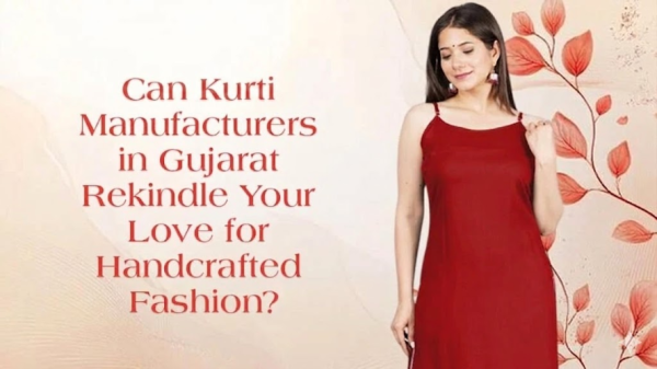 Can Kurti Manufacturers in Gujarat Rekindle Your Love for Handcrafted Fashion