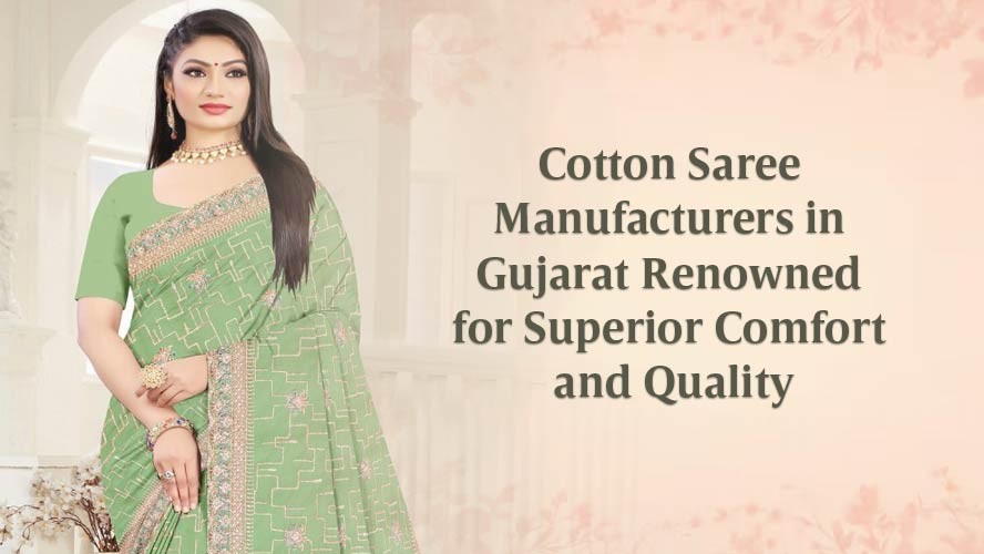Cotton Saree Manufacturers in Gujarat Renowned for Superior Comfort and Quality
