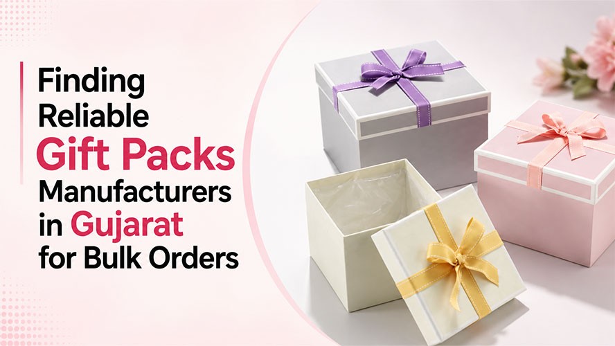 Finding Reliable Gift Packs Manufacturers in Gujarat for Bulk Orders