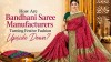 How Are Bandhani Saree Manufacturers Turning Festive Fashion Upside Down