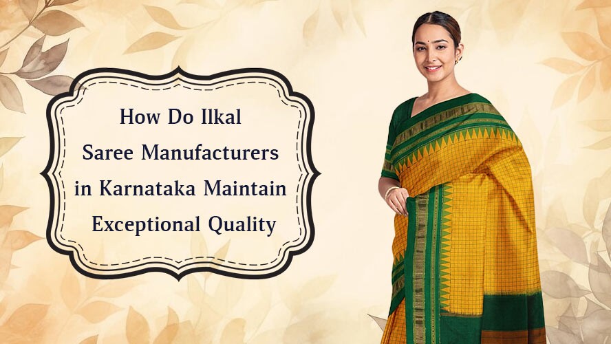 How Do Ilkal Saree Manufacturers in Karnataka Maintain Exceptional Quality