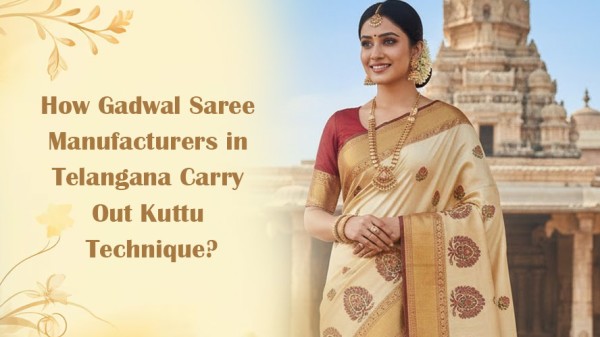 How Gadwal Saree Manufacturers in Telangana Carry Out Kuttu Technique