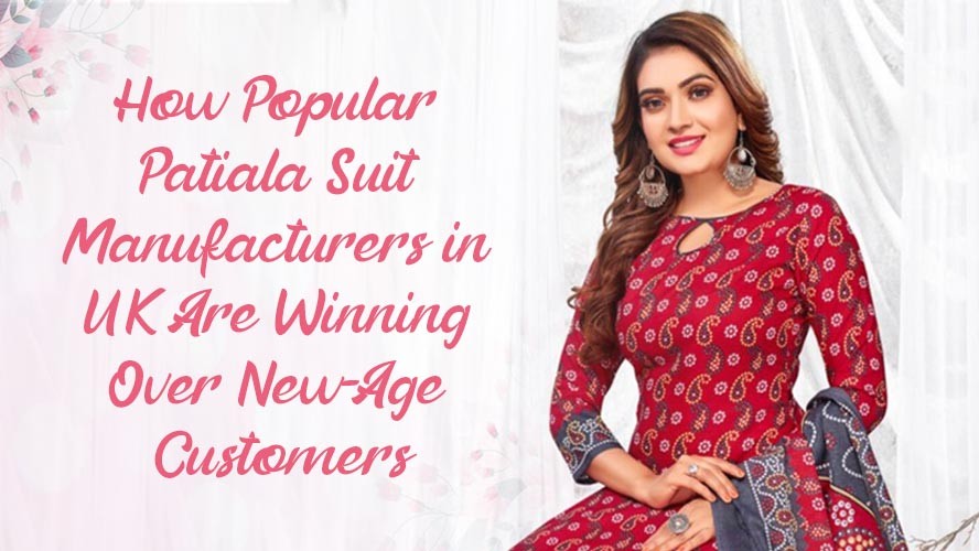 How Popular Patiala Suit Manufacturers in UK Are Winning Over New Age Customers