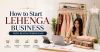 How to Start a Lehenga Business with Buying Wholesale – Complete Guide