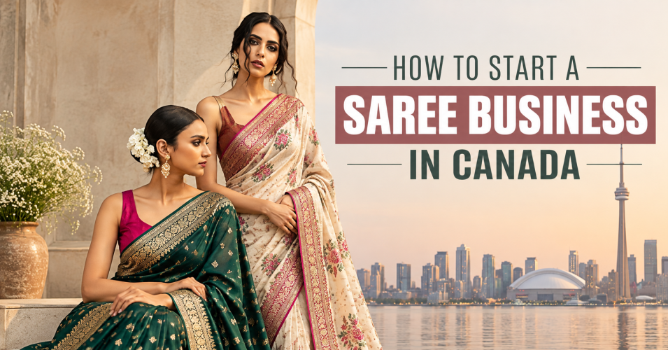 How to Start a Saree Business in Canada | Complete Guide