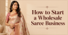How to Start a Wholesale Saree Business – A Practical Guide with 25k MOQ