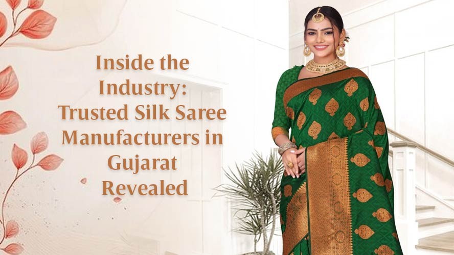 Inside the Industry Trusted Silk Saree Manufacturers in Gujarat Revealed