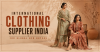 International Clothing Supplier India for Global B2B Buyers