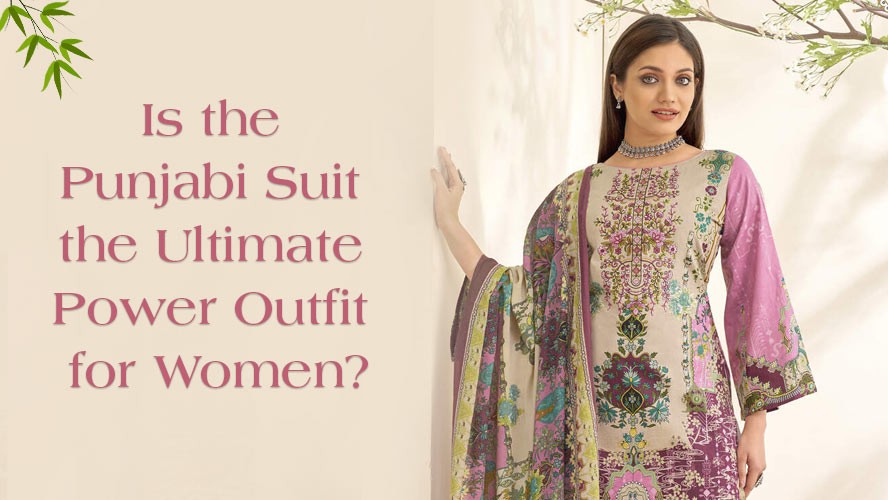 Is the Punjabi Suit the Ultimate Power Outfit for Women?