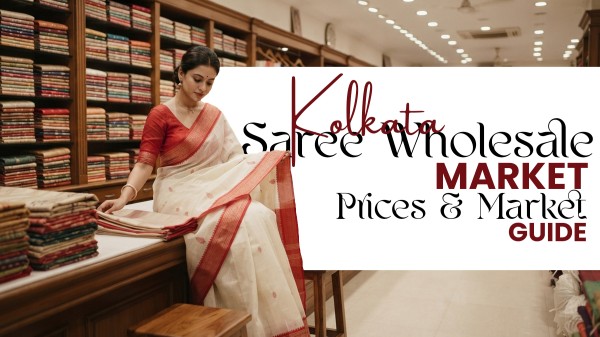 Kolkata Saree Wholesale Market: Complete Guide for Bulk Buyers