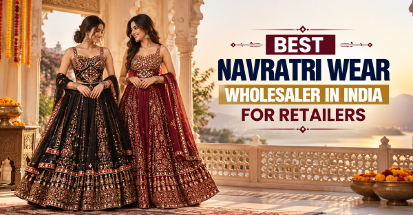 Best Navratri Wear Wholesaler in India for Retailers