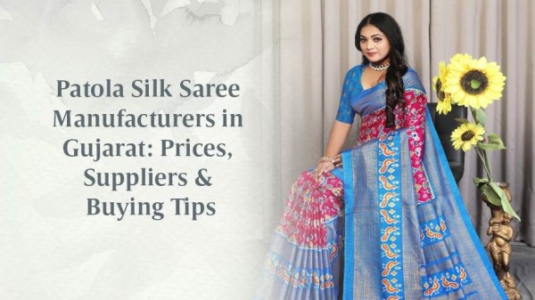 Patola Silk Saree Manufacturers in Gujarat Prices Suppliers and Buying Tips