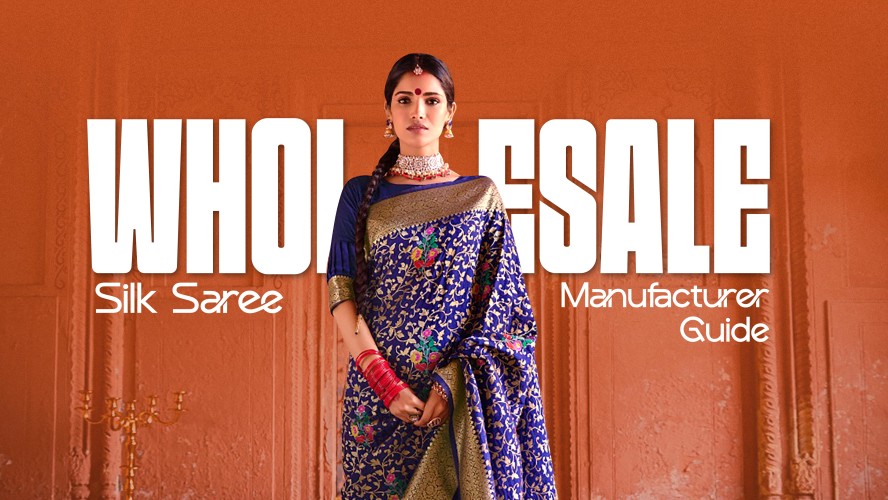 Wholesale Silk Saree Manufacturer Guide – Quality, Price & MOQs