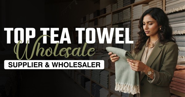 Top Tea Towel Wholesale Supplier Wholesaler