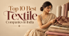 Top 10 Best Textile Companies in India: Leading Textile Manufacturers