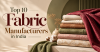 Top 10 Fabric Manufacturers in India: Leading Fabric Companies