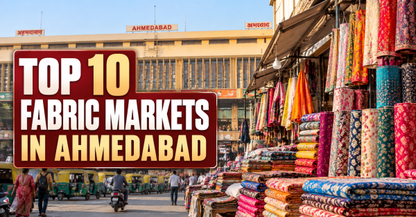 Top 10 Fabric Markets in Ahmedabad for Wholesale Buying
