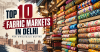 Top 10 Fabric Markets in Delhi for Wholesale Buying