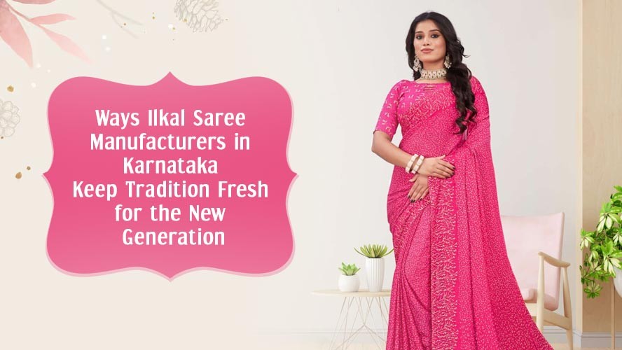 Ways Ilkal Saree Manufacturers in Karnataka Keep Tradition Fresh for the New Generation