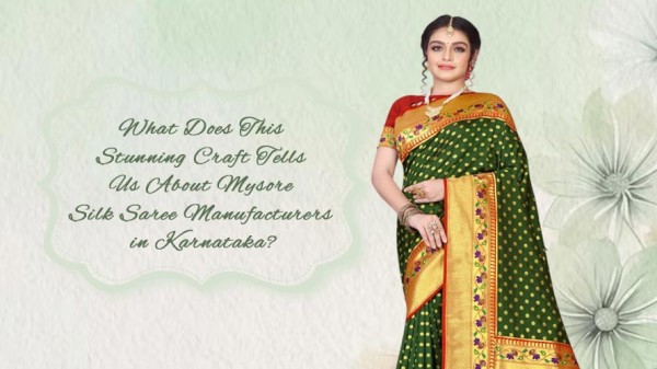 What Does This Stunning Craft Tells Us About Mysore Silk Saree Manufacturers in Karnataka