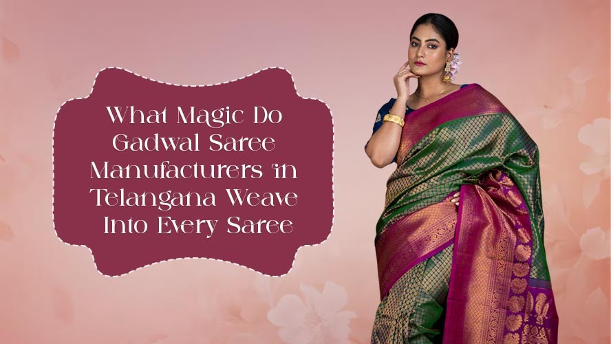 What Magic Do Gadwal Saree Manufacturers in Telangana Weave Into Every Saree
