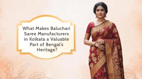What Makes Baluchari Saree Manufacturers in Kolkata a Valuable Part of Bengals Heritage
