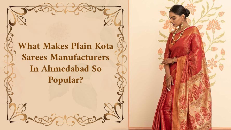 What Makes Plain Kota Sarees Manufacturers In Ahmedabad Reliable Providers?