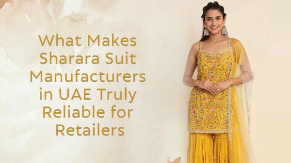 What Makes Sharara Suit Manufacturers in UAE Truly Reliable for Retailers