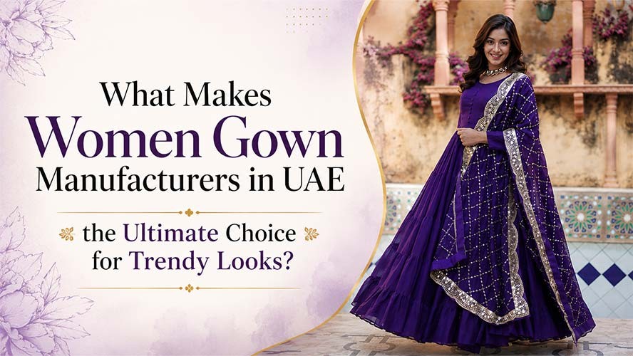 What Makes Women Gown Manufacturers in UAE the Ultimate Choice for Trendy Looks