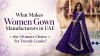 What Makes Women Gown Manufacturers in UAE the Ultimate Choice for Trendy Looks