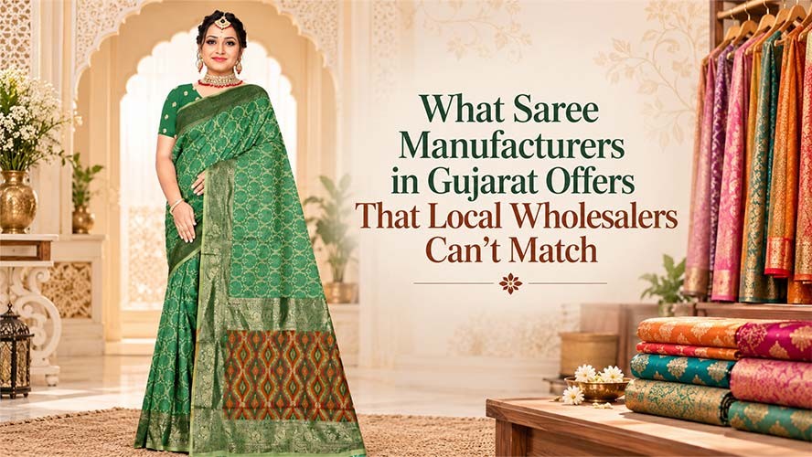What Saree Manufacturers in Gujarat Offers That Local Wholesalers Can’t Match