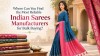 Where Can You Find the Most Reliable Indian Sarees Manufacturers for Bulk Buying