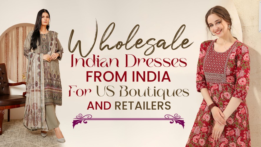 Wholesale Indian Dresses from India for US Boutiques and Retailers