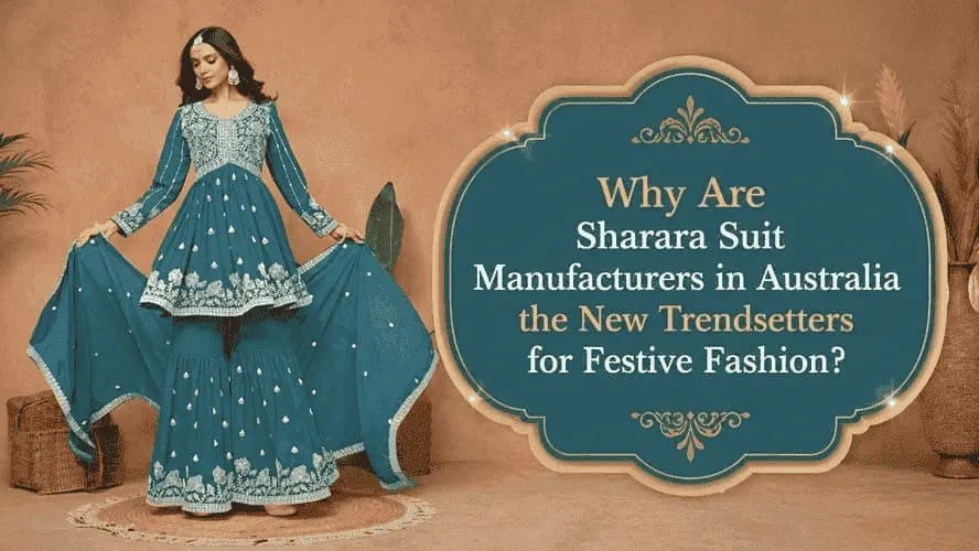 Why Are Sharara Suit Manufacturers in Australia the New Trendsetters for Festive Fashion