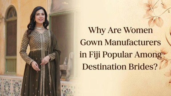 Why Are Women Gown Manufacturers Popular Among Destination Brides?