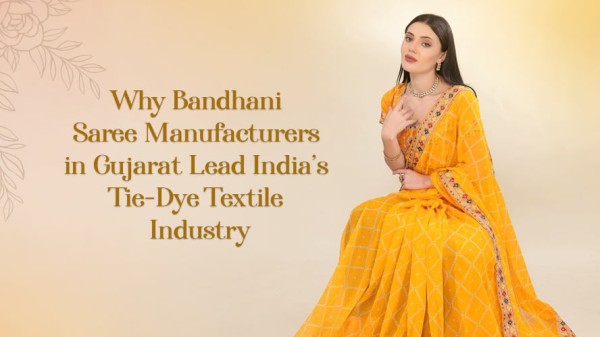 Why Bandhani Saree Manufacturers in Gujarat Lead Indias Tie Dye Textile Industry