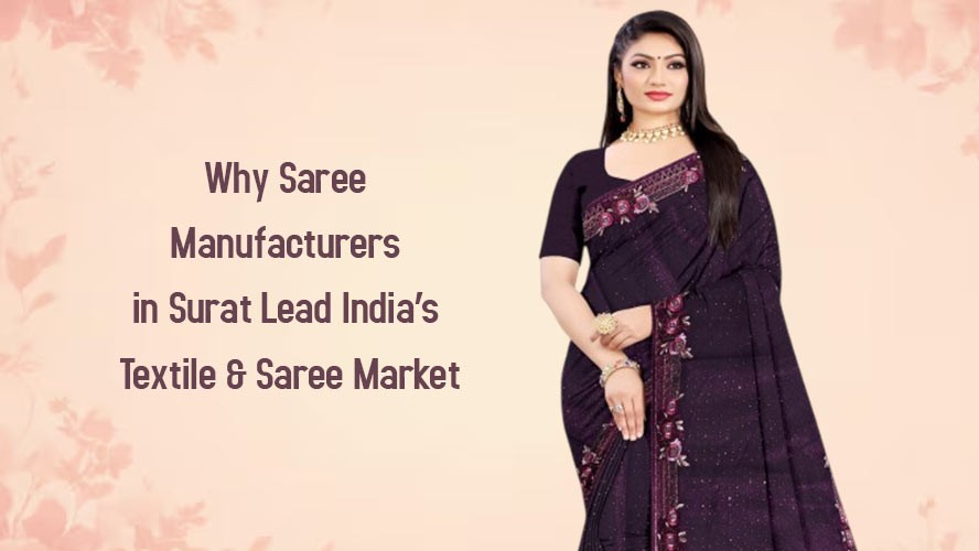 Why Saree Manufacturers in Surat Lead Indias Textile and Saree Market