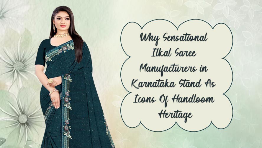 Why Sensational Ilkal Saree Manufacturers in Karnataka Stand As Icons Of Handloom Heritage