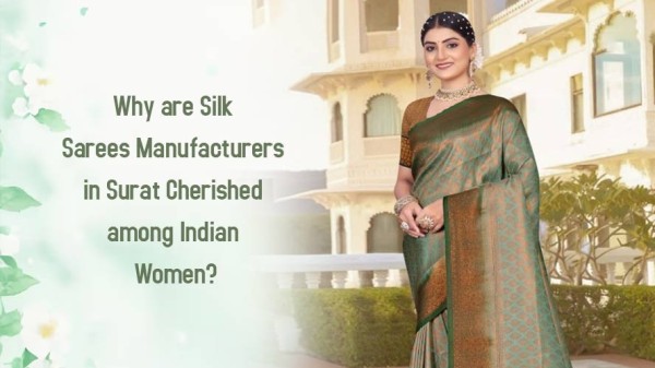 Why are Silk Sarees Manufacturers in Surat Cherished among Indian Women